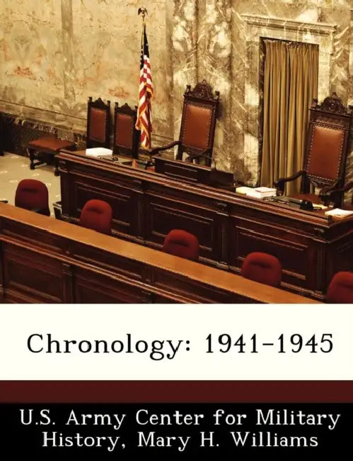 Chronology: 1941-1945 by U. S. Army Center for Military History, Mary H. Williams