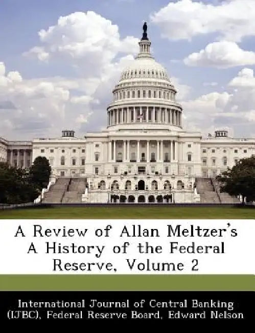 A Review of Allan Meltzer's a History of the Federal Reserve, Volume 2 by Edward Nelson, International Journal of Central Banking, Federal Reserve Board