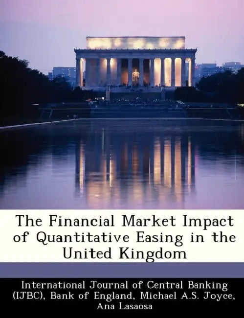 The Financial Market Impact of Quantitative Easing in the United Kingdom by International Journal of Central Banking, Bank of England, Michael A. S. Joyce