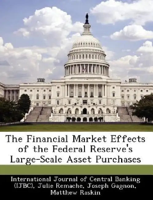 The Financial Market Effects of the Federal Reserve's Large-Scale Asset Purchases by International Journal of Central Banking, Julie Remache, Joseph Gagnon