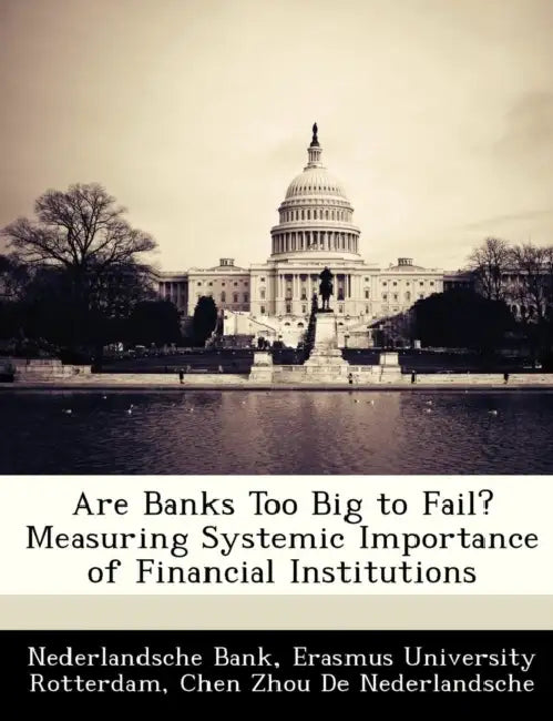 Are Banks Too Big to Fail? Measuring Systemic Importance of Financial Institutions by Chen Zhou De Nederlandsche, Nederlandsche Bank, Erasmus University Rotterdam