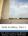 Field Artillery, Part 1 by U. S. Army Center for Military History, Janice E. McKenney