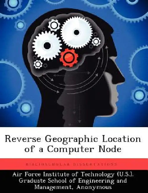 Reverse Geographic Location of a Computer Node by Air Force Institute of Technology (U S ), Clinton G. Carr