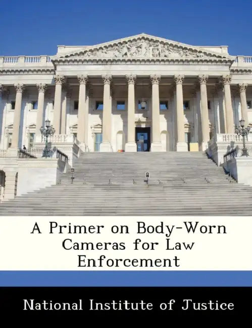 A Primer on Body-Worn Cameras for Law Enforcement by National Institute of Justice, Surveillance And Biometric Tech Sensor