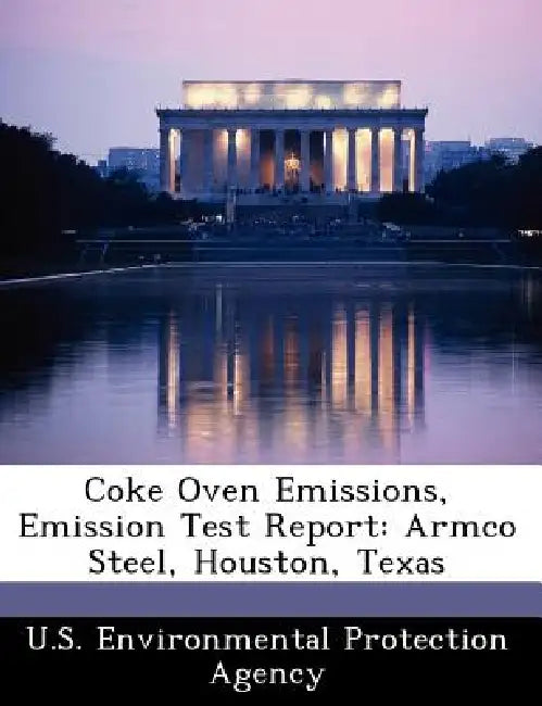 Coke Oven Emissions, Emission Test Report: Armco Steel, Houston, Texas by U S Environmental Protection Agency