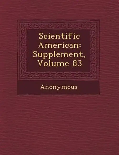 Scientific American: Supplement, Volume 83 by Anonymous