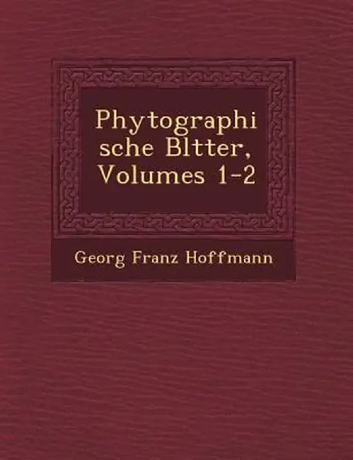 Phytographische Bl Tter, Volumes 1-2 by Georg Franz Hoffmann