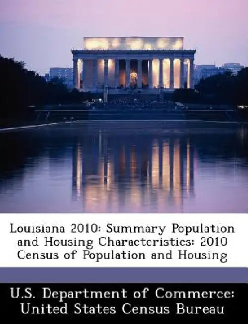 Louisiana 2010: Summary Population and Housing Characteristics: 2010 Census of Population and Housing by U. S. Department of Commerce United Stat