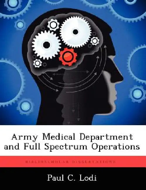 Army Medical Department and Full Spectrum Operations by Paul C. Lodi