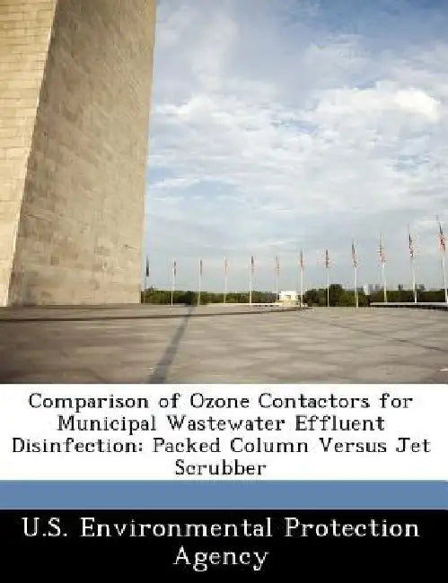 Comparison of Ozone Contactors for Municipal Wastewater Effluent Disinfection: Packed Column Versus Jet Scrubber by U S Environmental Protection Agency