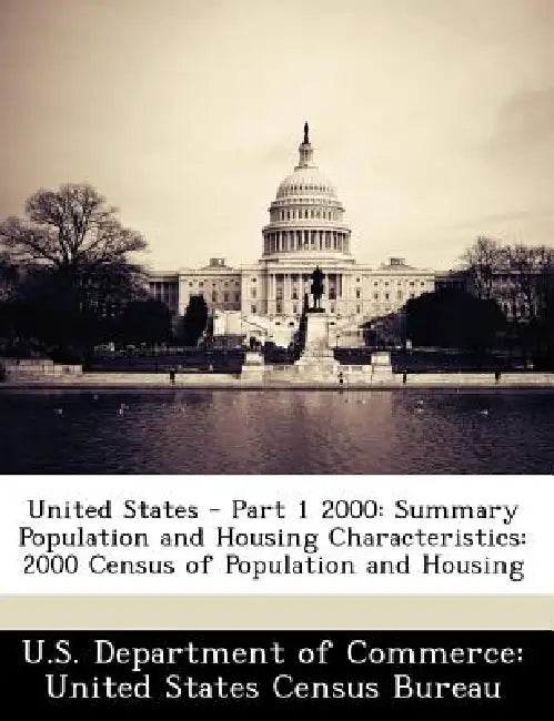 United States - Part 1 2000: Summary Population and Housing Characteristics: 2000 Census of Population and Housing by U. S. Department of Commerce United Stat