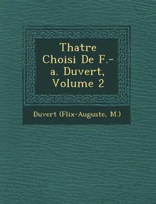 Th Atre Choisi de F.-A. Duvert, Volume 2 by Duvert (F LIX-Auguste M. ).