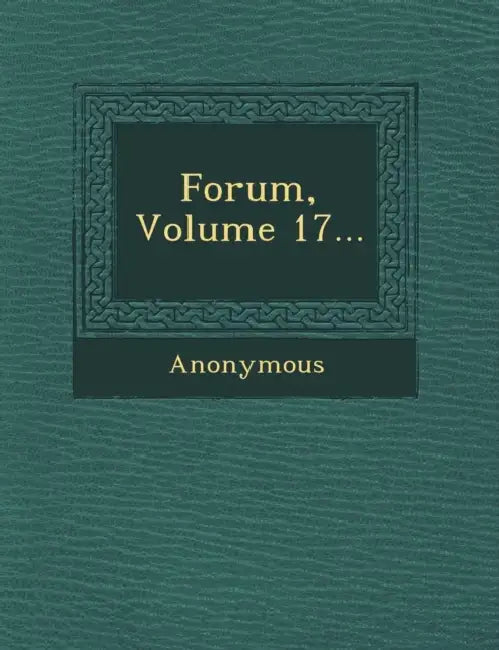 Forum, Volume 17... by Anonymous