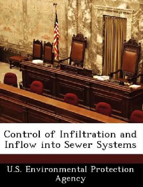Control of Infiltration and Inflow Into Sewer Systems by U S Environmental Protection Agency