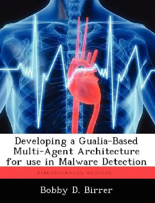 Developing a Gualia-Based Multi-Agent Architecture for use in Malware Detection by Bobby D. Birrer