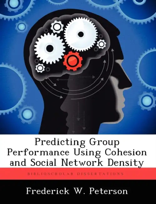 Predicting Group Performance Using Cohesion and Social Network Density by Frederick W. Peterson