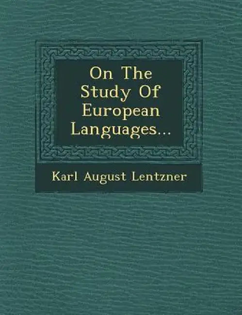 On the Study of European Languages... by Karl August Lentzner