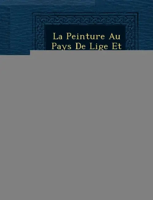 La Peinture Au Pays De Li�ge Et Sur Les Bords De La Meuse by Jules Helbig