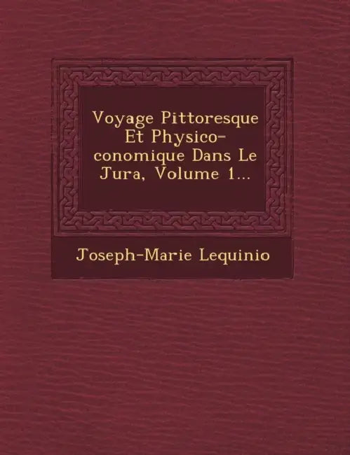 Voyage Pittoresque Et Physico-�conomique Dans Le Jura, Volume 1... by Joseph-Marie Lequinio