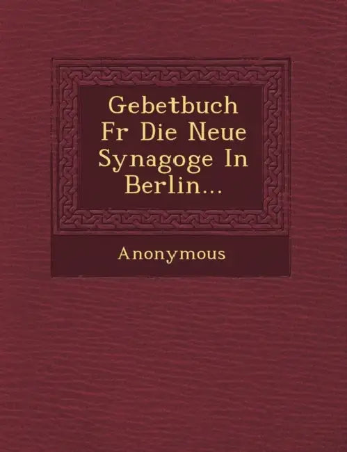 Gebetbuch F R Die Neue Synagoge in Berlin... by Anonymous