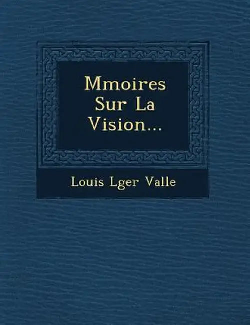M Moires Sur La Vision... by Louis L. Vall E.