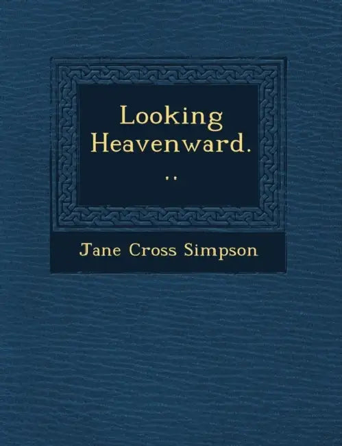 Looking Heavenward... by Jane Cross Simpson