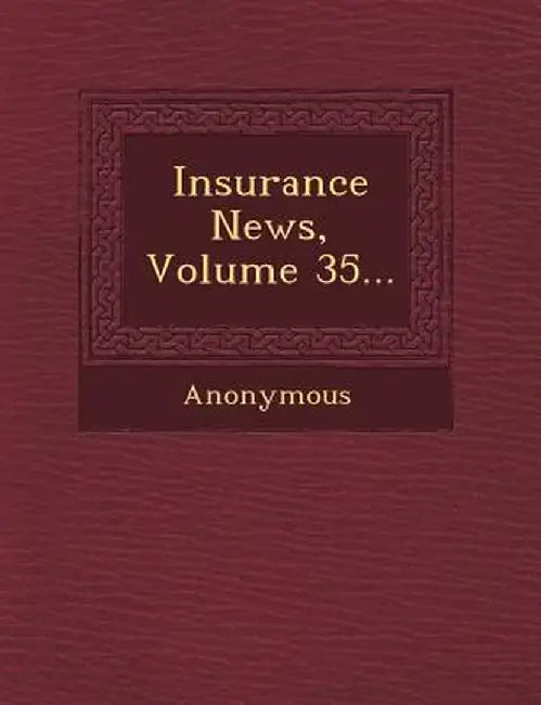 Insurance News, Volume 35... by Anonymous