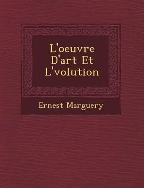 L'Oeuvre D'Art Et L' Volution by Ernest Marguery