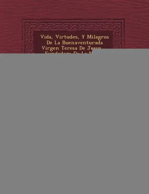 Vida, Virtudes, Y Milagros De La Buenaventurada Virgen Teresa De Jesus ... Fundadora De La Nueva Reformacion De La Orden De Los Descalzos, Y Descalzas by Diego De Yepes (Obispo De Tarazona ).