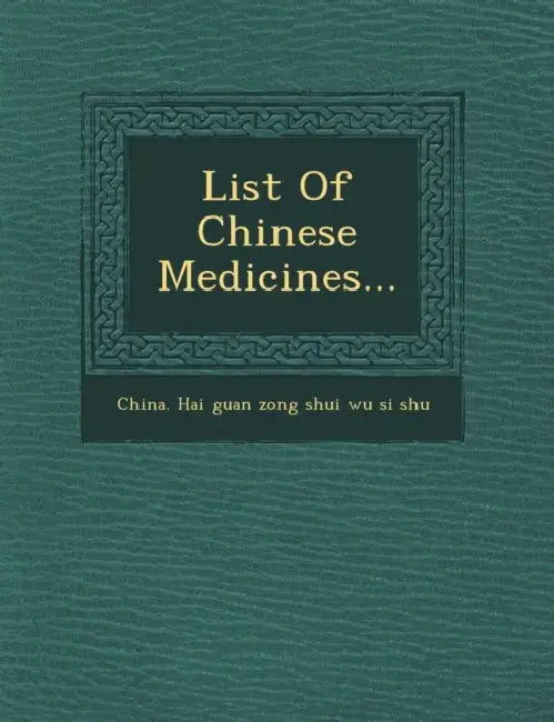 List of Chinese Medicines... by China Hai Guan Zong Shui Wu Si Shu