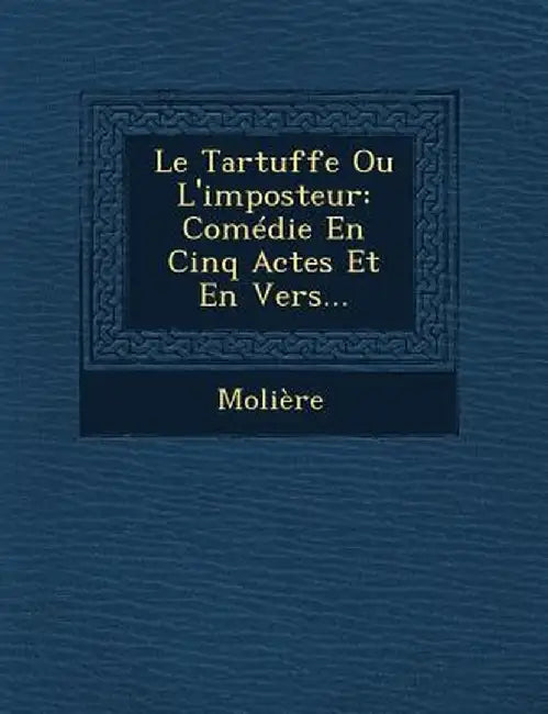 Le Tartuffe Ou L'Imposteur: Comedie En Cinq Actes Et En Vers... by Moliere