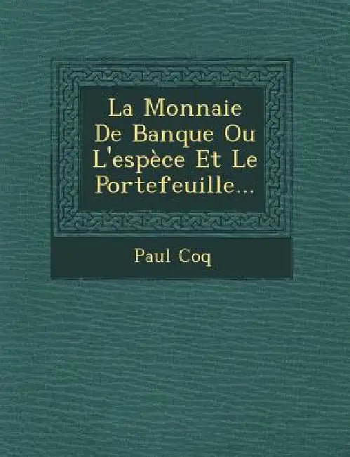 La Monnaie De Banque Ou L'espèce Et Le Portefeuille... by Paul Coq