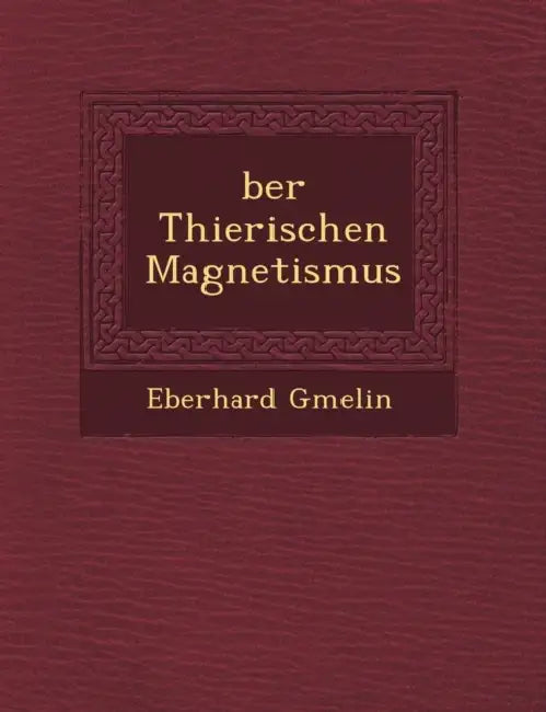 Ber Thierischen Magnetismus by Eberhard Gmelin