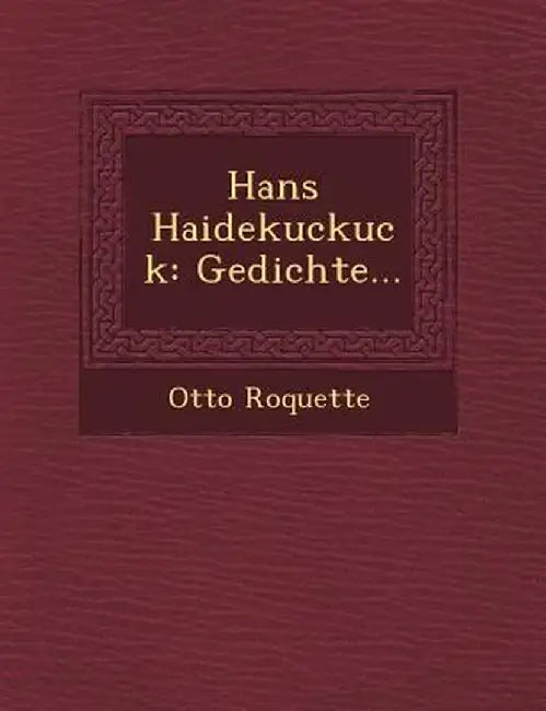 Hans Haidekuckuck: Gedichte... by Otto Roquette