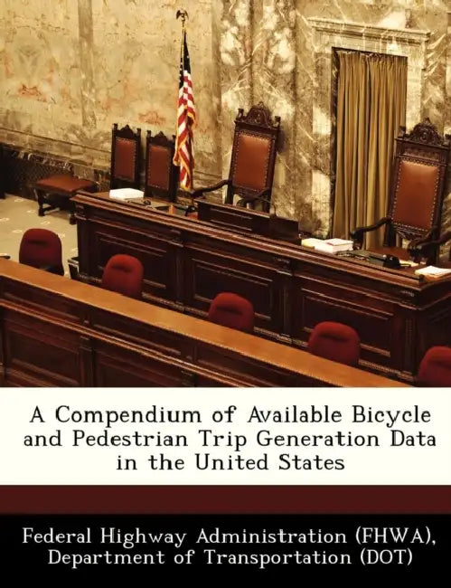 A Compendium of Available Bicycle and Pedestrian Trip Generation Data in the United States by D Federal Highway Administration (Fhwa)