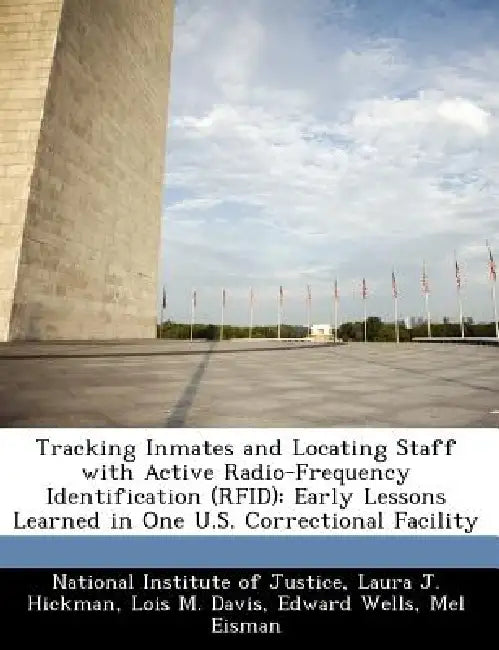 Tracking Inmates and Locating Staff with Active Radio-Frequency Identification (Rfid): Early Lessons Learned in One U.S. Correctional Facility by Laura J. Hickman, Lois M. Davis, National Institute of Justice
