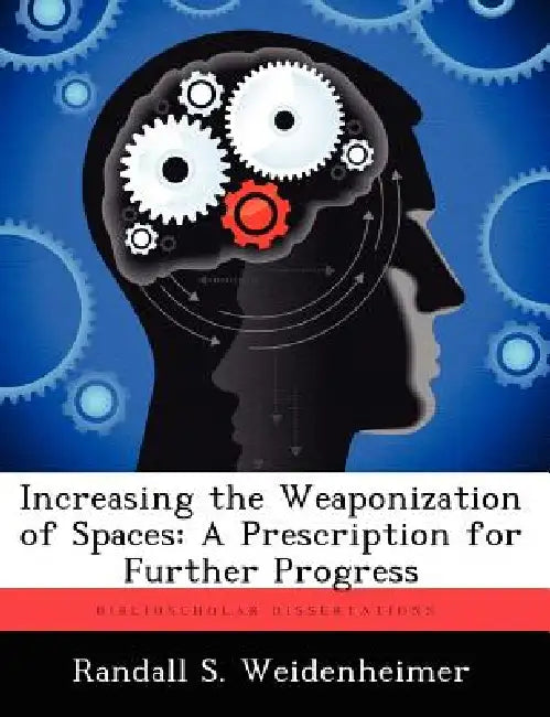 Increasing the Weaponization of Spaces: A Prescription for Further Progress by Randall S. Weidenheimer