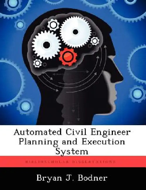 Automated Civil Engineer Planning and Execution System by Bryan J. Bodner