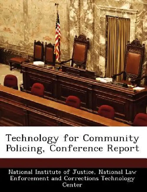 Technology for Community Policing, Conference Report by National Institute of Justice, National Law Enforcement and Corrections