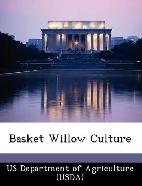 Basket Willow Culture by Us Department of Agriculture (Usda)