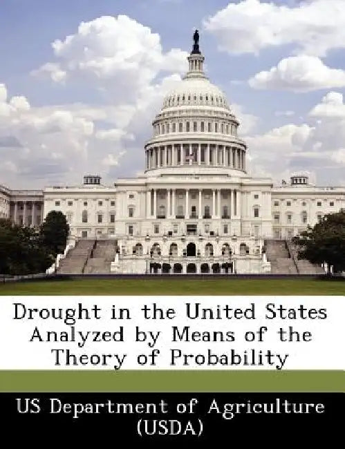 Drought in the United States Analyzed by Means of the Theory of Probability by Us Department of Agriculture (Usda)