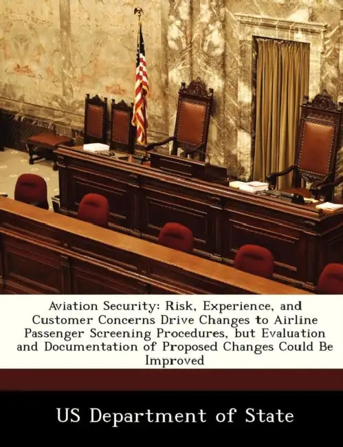 Aviation Security: Risk, Experience, and Customer Concerns Drive Changes to Airline Passenger Screening Procedures, But Evaluation and Do by Us Department of State