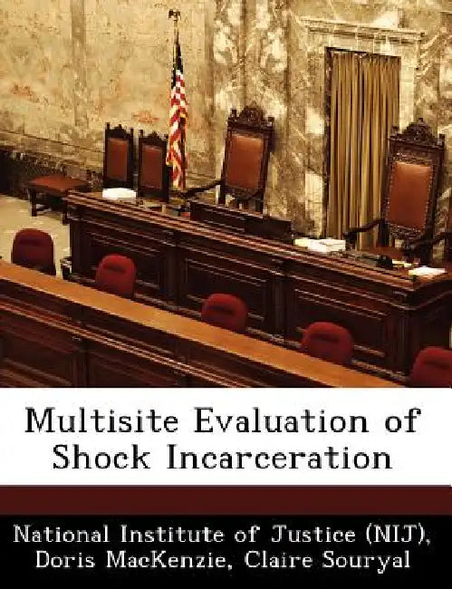 Multisite Evaluation of Shock Incarceration by Doris MacKenzie, Claire Souryal, National Institute of Justice (Nij)