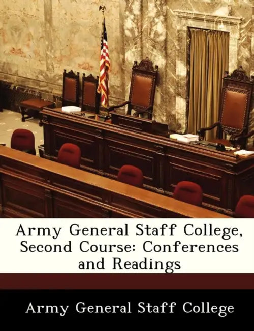 Army General Staff College, Second Course: Conferences and Readings by Army General Staff College
