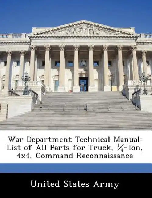War Department Technical Manual: List of All Parts for Truck, 1/4-Ton, 4x4, Command Reconnaissance by United States Army