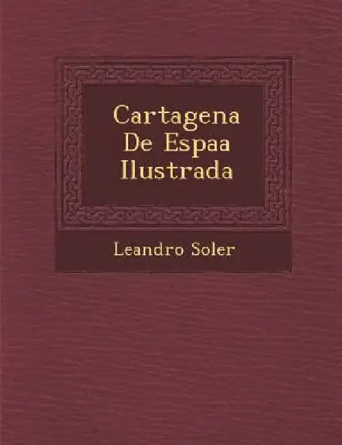 Cartagena De Espa�a Ilustrada by Leandro Soler