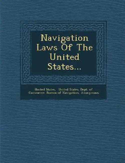 Navigation Laws of the United States... by United States