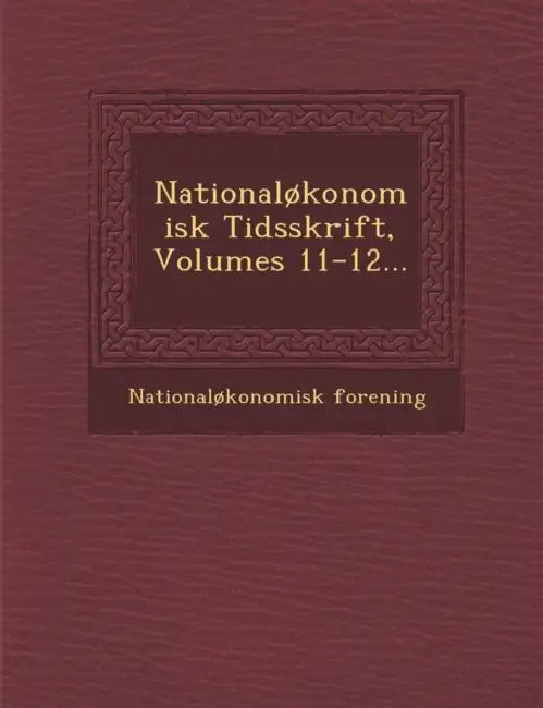 Nationaløkonomisk Tidsskrift, Volumes 11-12... by Nationaløkonomisk Forening
