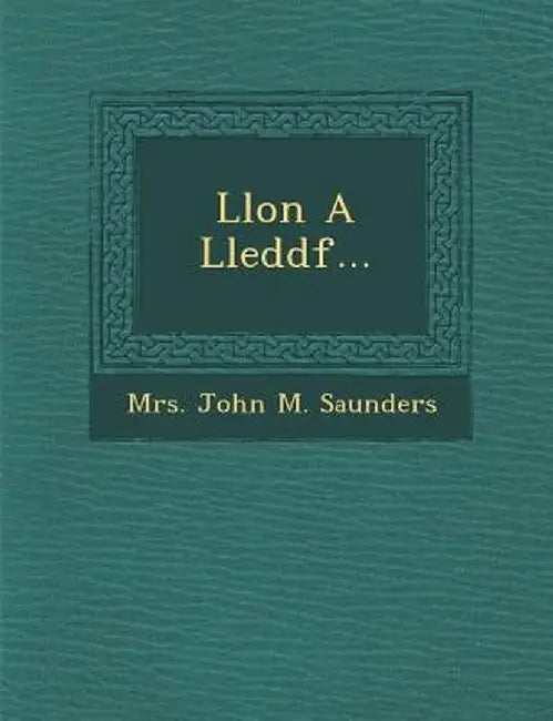 Llon a Lleddf... by Mrs John M. Saunders