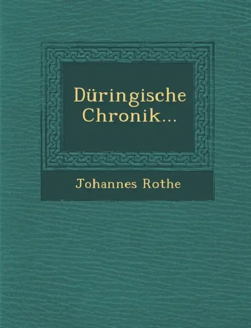 Düringische Chronik... by Johannes Rothe